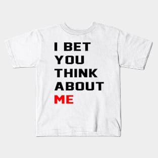 I Bet You Think About Me Kids T-Shirt